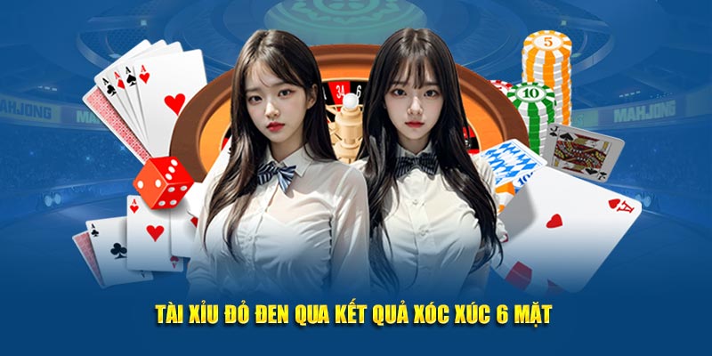 Tài xỉu đỏ đen qua kết quả xóc xúc 6 mặt