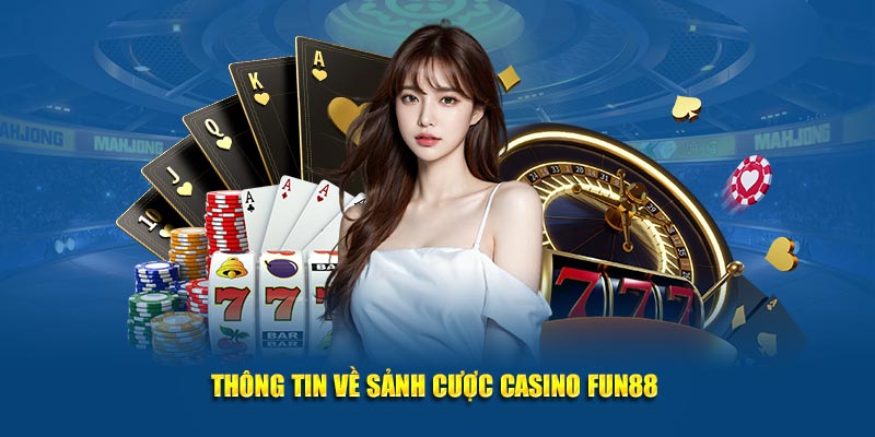 Thông tin về sảnh casino Fun88