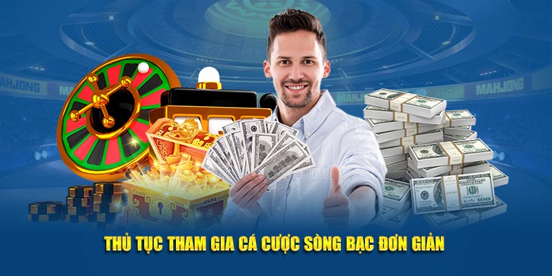 Thủ tục tham gia cá cược sòng bạc đơn giản