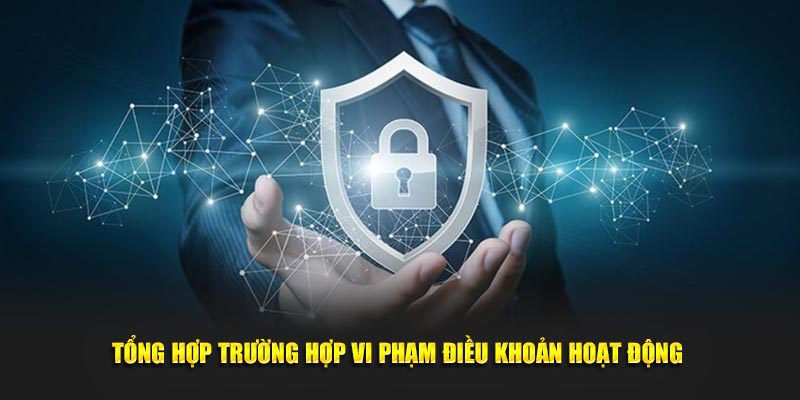 Tổng hợp trường hợp vi phạm điều khoản hoạt động